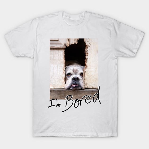 I'm bored T-Shirt by Dos Imagery Design